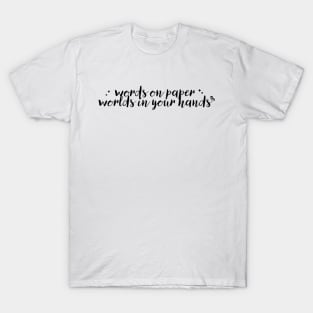 words on paper worlds in your hands - books lovers T-Shirt